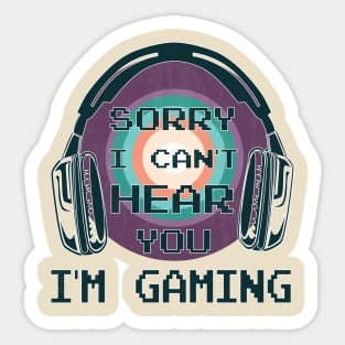 Sorry I Can't Hear You I'm Gaming, Funny Gamer Gift Sticker